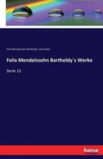 Felix Mendelssohn Bartholdys Werke: Serie 15