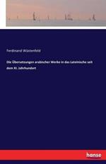 Die Übersetzungen arabischer Werke in das Lateinische seit dem XI. Jahrhundert