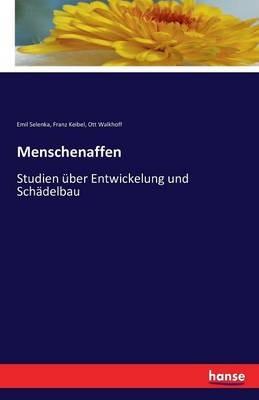 Menschenaffen: Studien über Entwickelung und Schädelbau - Emil Selenka,Franz Keibel,Ott Walkhoff - cover