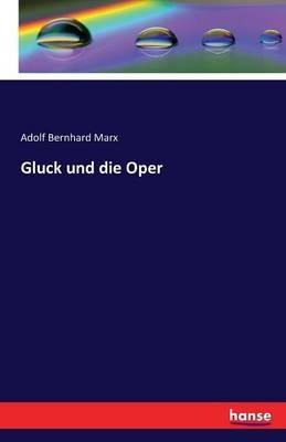 Gluck und die Oper - Adolf Bernhard Marx - cover