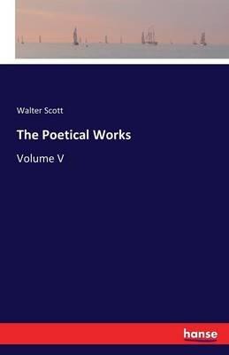 The Poetical Works: Volume V - Walter Scott - cover