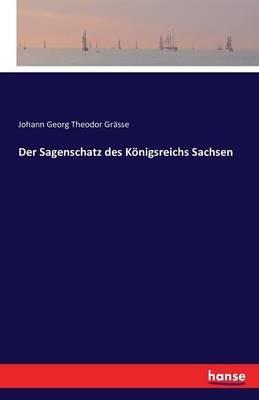 Der Sagenschatz des Koenigsreichs Sachsen - Johann Georg Theodor Grasse - cover