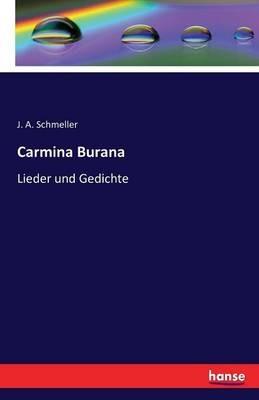 Carmina Burana: Lieder und Gedichte - Johann Andreas Schmeller - cover