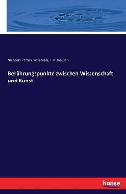 Beruhrungspunkte zwischen Wissenschaft und Kunst - Nicholas Patrick Wiseman,F H Reusch - cover