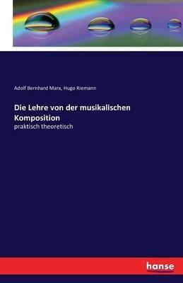 Die Lehre von der musikalischen Komposition: praktisch theoretisch - Hugo Riemann,Adolf Bernhard Marx - cover