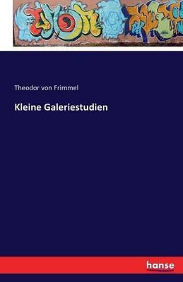 Kleine Galeriestudien - Theodor Von Frimmel - cover
