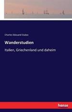 Wanderstudien: Italien, Griechenland und daheim
