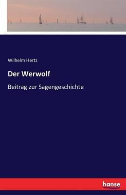 Der Werwolf: Beitrag zur Sagengeschichte - Wilhelm Hertz - cover