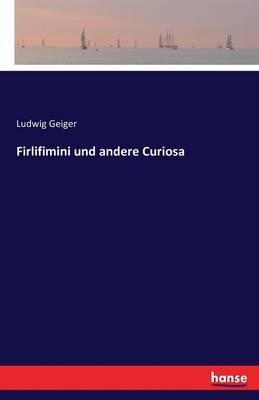 Firlifimini und andere Curiosa - Ludwig Geiger - cover