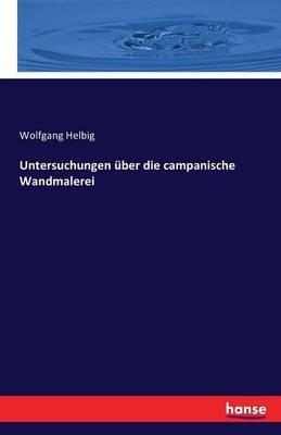 Untersuchungen über die campanische Wandmalerei - Wolfgang Helbig - cover