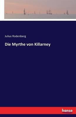 Die Myrthe von Killarney - Julius Rodenberg - cover
