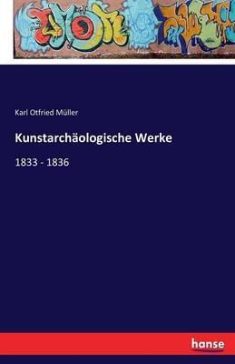 Kunstarchäologische Werke: 1833 - 1836 - Karl Otfried Müller - cover