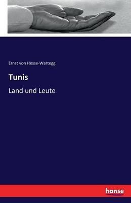 Tunis: Land und Leute - Ernst Von Hesse-Wartegg - cover