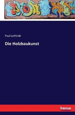 Die Holzbaukunst - Paul Lehfeldt - cover