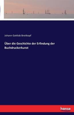 Über die Geschichte der Erfindung der Buchdruckerkunst - Johann Gottlob Breitkopf - cover