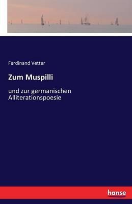 Zum Muspilli: und zur germanischen Alliterationspoesie - Ferdinand Vetter - cover