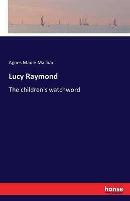 Lucy Raymond: The children's watchword - Agnes Maule Machar - cover