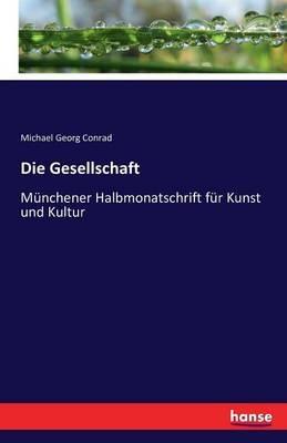 Die Gesellschaft: Münchener Halbmonatschrift für Kunst und Kultur - Michael Georg Conrad - cover
