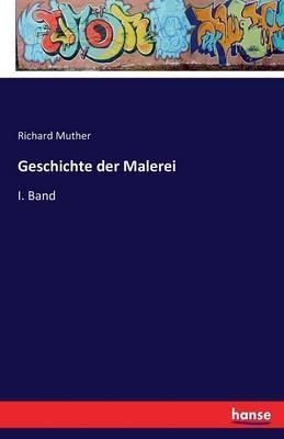 Geschichte der Malerei: I. Band - Richard Muther - cover