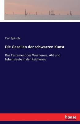 Die Gesellen der schwarzen Kunst: Das Testament des Wucherers, Abt und Lehensleute in der Reichenau - Carl Spindler - cover
