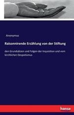 Raisonnirende Erzählung von der Stiftung: den Grundsätzen und Folgen der Inquisition und vom kirchlichen Despotismus