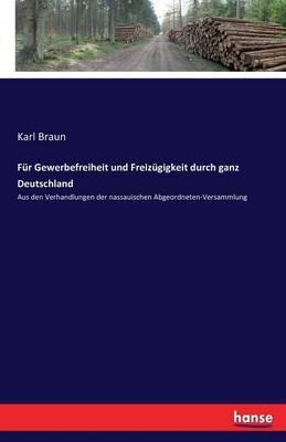 Für Gewerbefreiheit und Freizügigkeit durch ganz Deutschland: Aus den Verhandlungen der nassauischen Abgeordneten-Versammlung - Karl Braun - cover