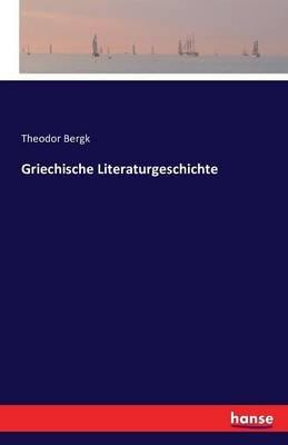 Griechische Literaturgeschichte - Theodor Bergk - cover