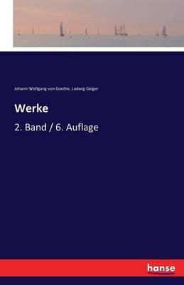 Werke: 2. Band / 6. Auflage - Johann Wolfgang Von Goethe,Ludwig Geiger - cover