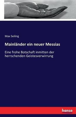 Mainländer ein neuer Messias: Eine frohe Botschaft inmitten der herrschenden Geistesverwirrung - Max Seiling - cover