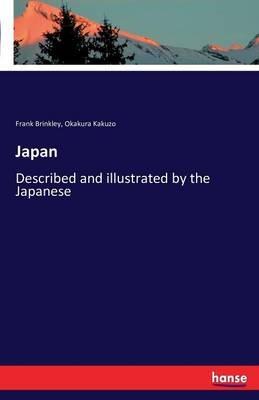 Japan: Described and illustrated by the Japanese - Frank Brinkley,Kakuzo Okakura - cover