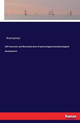 Self-instructor and illustrated chart of phrenological and physiological development - Anonymus - cover