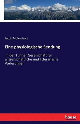 Eine physiologische Sendung: in der Turiner Gesellschaft für wissenschaftliche und litterarische Vorlesungen - Jacob Moleschott - cover
