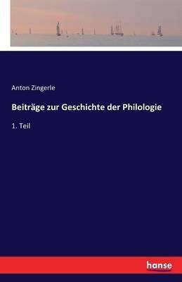 Beiträge zur Geschichte der Philologie: 1. Teil - Anton Zingerle - cover