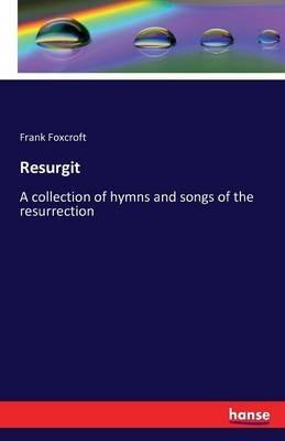 Resurgit: A collection of hymns and songs of the resurrection - Frank Foxcroft - cover