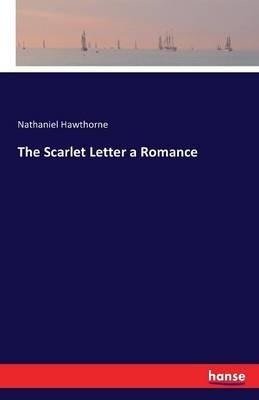 The Scarlet Letter a Romance - Nathaniel Hawthorne - cover