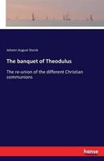 The banquet of Theodulus: The re-union of the different Christian communions