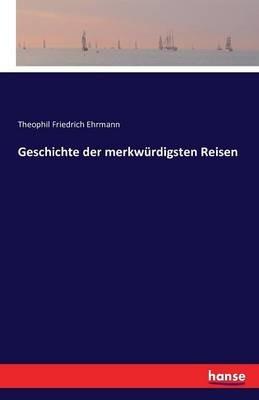 Geschichte der merkwürdigsten Reisen - Theophil Friedrich Ehrmann - cover