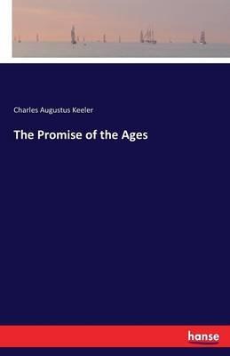 The Promise of the Ages - Charles Augustus Keeler - cover