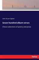 Seven hundred album verses: Choice selections of poetry and prose - John Stuart Ogilvie - cover