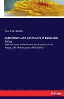 Explorations and Adventures in Equatorial Africa: With Accounts of the Maners and Customs of the People, and of the Chance of the Gorilla - Paul B Du Chaillu - cover