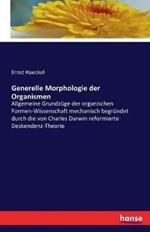 Generelle Morphologie der Organismen: Allgemeine Grundzüge der organischen Formen-Wissenschaft mechanisch begründet durch die von Charles Darwin reformierte Deskendenz-Theorie