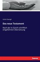 Das neue Testament: Nach der in Zürich schriftlich eingeführten Übersetzung