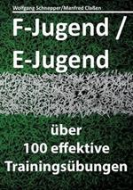 F-Jugend / E-Jugend: über 100 effektive Trainingsübungen