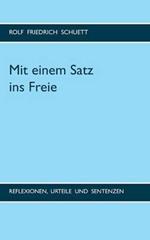 Mit einem Satz ins Freie: Reflexionen, Urteile und Sentenzen