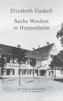 Sechs Wochen in Heppenheim: Eine romantische Kurzgeschichte - Elizabeth Gaskell - cover