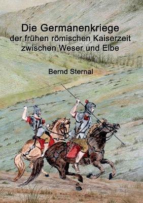 Die Germanenkriege der frühen römischen Kaiserzeit zwischen Weser und Elbe - Bernd Sternal - cover