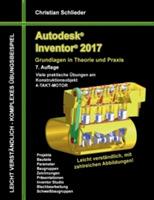 Autodesk Inventor 2017 - Grundlagen in Theorie und Praxis: Viele praktische Übungen am Konstruktionsobjekt 4-Takt-Motor - Christian Schlieder - cover