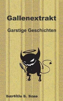 Gallenextrakt: Garstige Geschichten - Barthle B Boss - cover