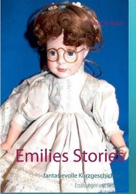 Emilies Stories: fantasievolle Kurzgeschichten, Erzählungen und Gedichte - Walter W Braun - cover