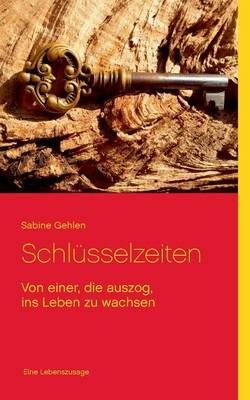 Schlüsselzeiten: Von einer, die auszog, ins Leben zu wachsen - Sabine Gehlen - cover